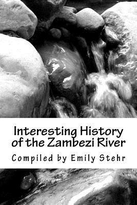 Interesting History of the Zambezi River by Stehr, Emily