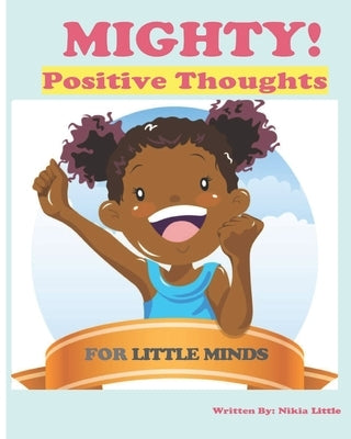 Mighty!: Positive Thoughts for Little Minds by Little, Nikia
