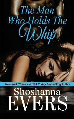 The Man Who Holds the Whip by Evers, Shoshanna