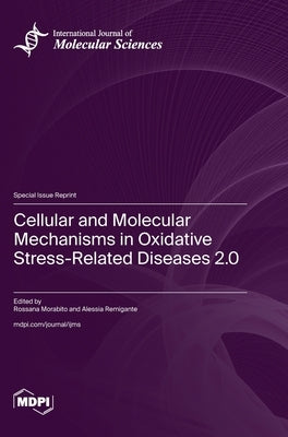 Cellular and Molecular Mechanisms in Oxidative Stress-Related Diseases 2.0 by Morabito, Rossana