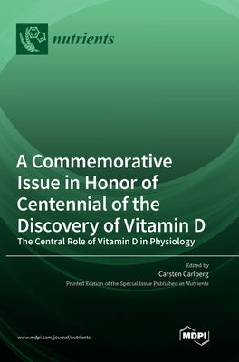 A Commemorative Issue in Honor of Centennial of the Discovery of Vitamin D: The Central Role of Vitamin D in Physiology by Carlberg, Carsten