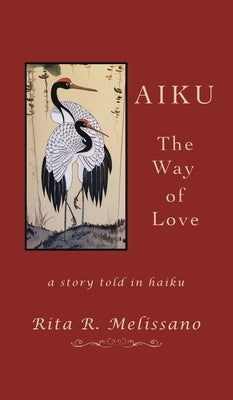 AIKU The Way of Love: A story told in Haiku by Melissano, Rita R.