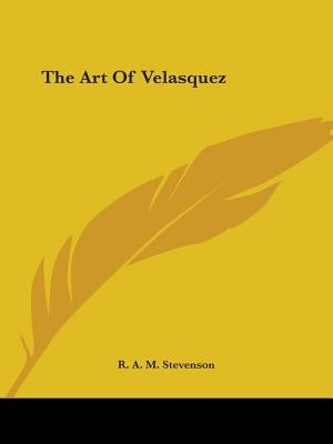 The Art Of Velasquez by Stevenson, R. A. M.