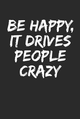 Be Happy, It Drives People Crazy by Journals, Shocking