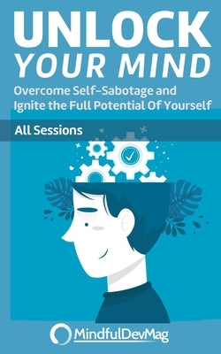 Unlock Your Mind: Overcome Self-Sabotage and Ignite the Full Potential Of Yourself - All Sessions by Boje, Jens