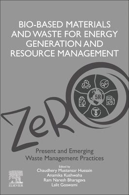 Bio-Based Materials and Waste for Energy Generation and Resource Management: Volume 5 of Advanced Zero Waste Tools: Present and Emerging Waste Managem by Hussain, Chaudhery Mustansar