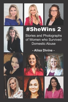 #SheWins 2: Stories and Photographs of Women who Survived Domestic Abuse by Smith, Brandi