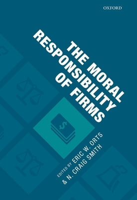 The Moral Responsibility of Firms by Orts, Eric W.