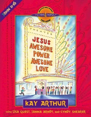 Jesus-Awesome Power, Awesome Love: John 11-16 by Arthur, Kay