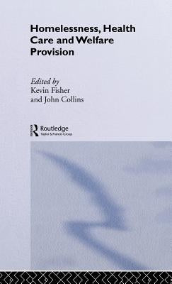 Homelessness, Health Care and Welfare Provision by Fischer, Kevin
