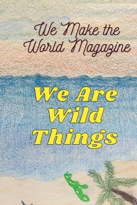 We Are Wild Things - Wmwm Summer 2021 by Chugh, Raini