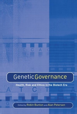 Genetic Governance: Health, Risk and Ethics in a Biotech Era by Bunton, Robin