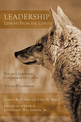 Leadership - Lessons From the Coyote: Volume I: Leadership: Lessons from the Coyote, Volume II: Leadership by Johnny R. Purvis