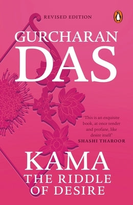 Kama: The Riddle of Desire by Gurcharan, Das