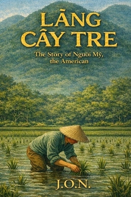 Làng Cây Tre: The Story of Người Mỹ, the American by Nichols, John Otis