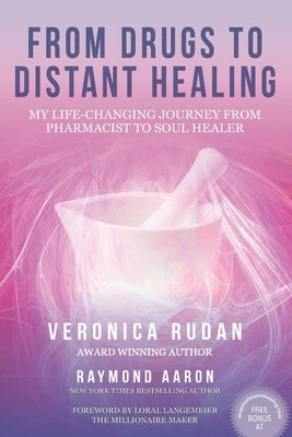 From Drugs to Distant Healing: My Life-Changing Journey From Pharmacist to Soul Healer by Aaron, Raymond