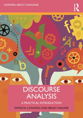 Discourse Analysis: A Practical Introduction by Canning, Patricia