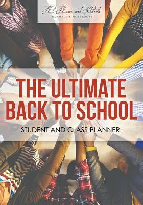 The Ultimate Back to School Student and Class Planner by Flash Planners and Notebooks