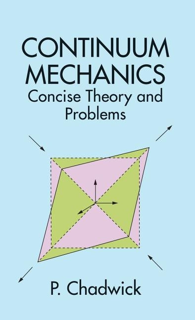 Continuum Mechanics: Concise Theory and Problems by Chadwick, P.