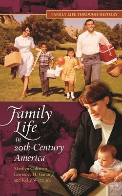 Family Life in 20th-Century America by Ph D., Marilyn Coleman