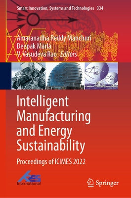 Intelligent Manufacturing and Energy Sustainability: Proceedings of Icimes 2022 by Manchuri, Amaranadha Reddy