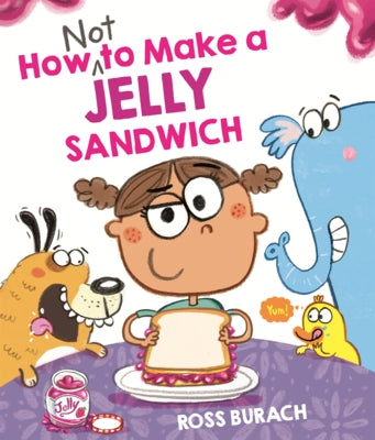 How Not to Make a Jelly Sandwich by Burach, Ross