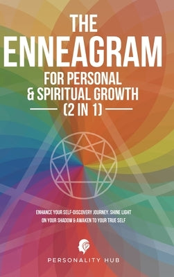 The Enneagram For Personal & Spiritual Growth (2 In 1): Enhance Your Self-Discovery Journey. Shine Light On Your Shadow & Awaken To Your True Self by Hub, Personality