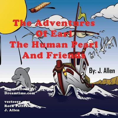 The Adventures of Earl the Human Pearl and Friends by Allen, J.
