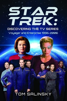 Star Trek: Discovering the TV Series: Voyager and Enterprise 1996-2005 by Salinsky, Tom