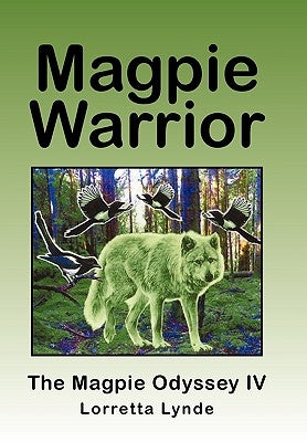 Magpie Warrior: The Magpie Odyssey IV by Lynde, Lorretta