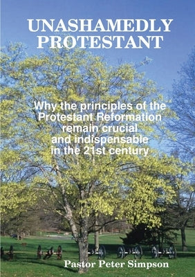 Unashamedly Protestant by Simpson, Peter