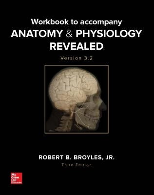 Workbook to Accompany Anatomy & Physiology Revealed Version 3.2 by Broyles, Robert