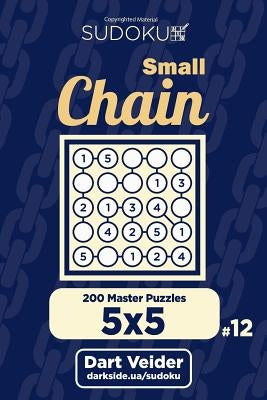 Small Chain Sudoku - 200 Master Puzzles 5x5 (Volume 12) by Veider, Dart
