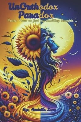 Unorthodox Paradox: Poems, Prose or Just My Rambling Thought... by Lane, Arrielle