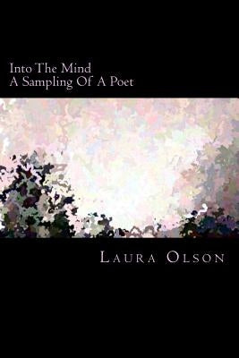 Into The Mind: A Sampling Of A Poet by Olson, Laura