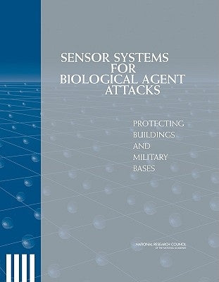 Sensor Systems for Biological Agent Attacks: Protecting Buildings and Military Bases by National Research Council