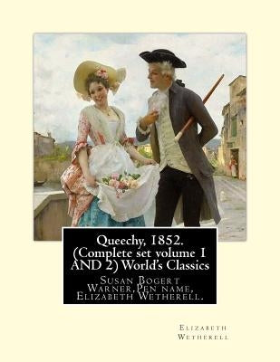 Queechy, 1852. (Complete set volume 1 AND 2) World's Classics: Susan Bogert Warner, Pen name, Elizabeth Wetherell. by Wetherell, Elizabeth