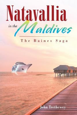 Natavallia in the Maldives: The Baines Saga by Trethewey, John