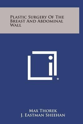 Plastic Surgery of the Breast and Abdominal Wall by Thorek, Max