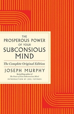 The Prosperous Power of Your Subconscious Mind: Contains Complete and Original Material from the Bestselling Author of the Power of Your Subconscious by Murphy, Joseph