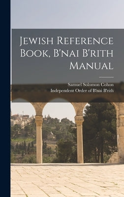 Jewish Reference Book, B'nai B'rith Manual by Cohon, Samuel Solomon 1888-1959