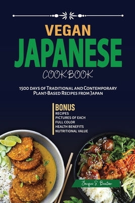 Vegan Japanese Cookbook: 1500 days of Traditional and Contemporary Plant-Based Recipes from Japan by Buxton, Jacqui S.