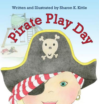 Pirate Play Day by Kittle, Sharon K.