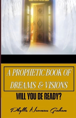 A Prophetic Book of Dreams & Visions by Graham, Phyllis Newman
