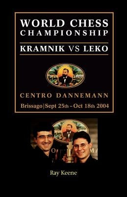World Chess Championship: Kramnik vs. Leko 2004 by Keene, Raymond
