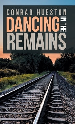 Dancing in the Remains by Hueston, Conrad