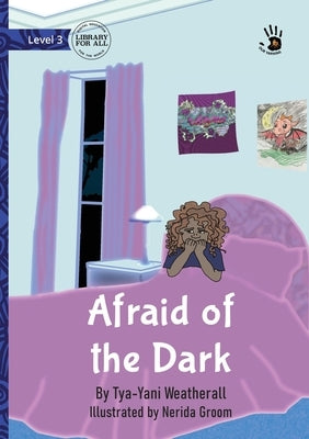 Afraid of the Dark - Our Yarning by Weatherall, Tya-Yani