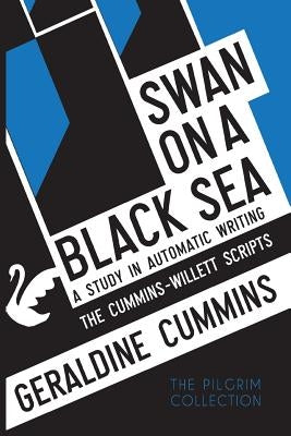 Swan on a Black Sea: A Study in Automatic Writing: The Cummins-Willett Scripts by Cummins, Geraldine