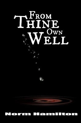 From Thine Own Well: Canada After The Fracking by Hamilton-Boucher, Elliot