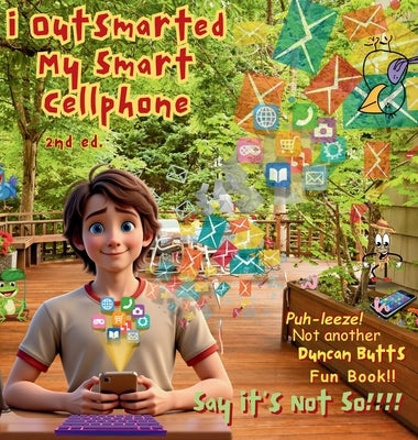 I Outsmarted My Smart Cellphone: Second Edition by Butts, Duncan